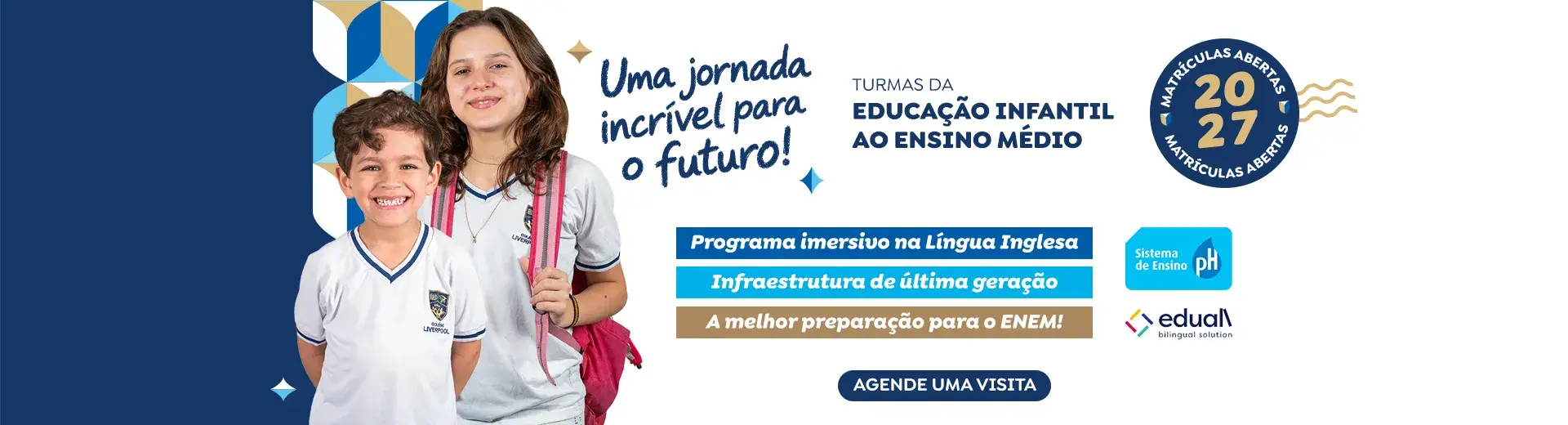 Banner de matrículas abertas do Colégio Liverpool para 2027, com imagem de alunos da instituição felizes e com o texto: Turmas da educação infantil ao ensino médio. Programa imersivo na Língua Inglesa, infraestrutura de última geração, a melhor preparação para o ENEM! Agende uma visita